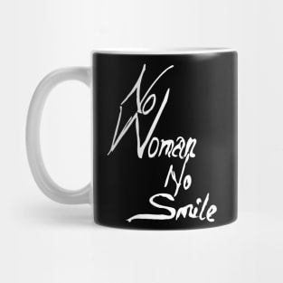 no woman no smile Mug